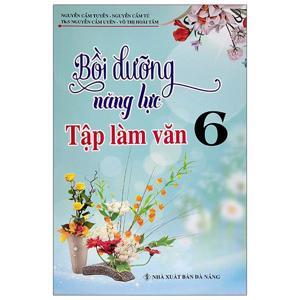 Bồi Dưỡng Năng Lực Tập Làm Văn 6