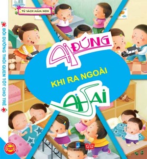 Bồi dưỡng thói quen tốt cho trẻ - Ai đúng ai sai - Khi ra ngoài - Tác giả Triệu Đông Mai