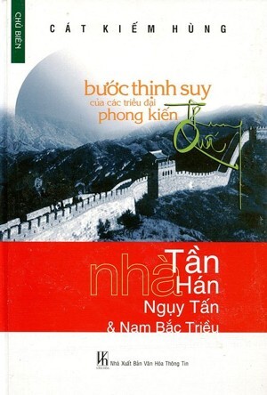 Bước Thịnh Suy Của Các Triều Đại Phong Kiến Trung Quốc - Nhà Tần, Nhà Hán, Ngụy - Tấn & Nam Bắc Triều (tập 1)