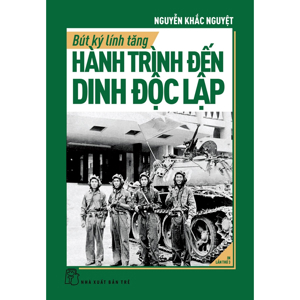 BÚT KÝ LÍNH TĂNG - HÀNH TRÌNH ĐẾN DINH ĐỘC LẬP