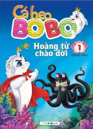 Cá heo Bo Bo (T1): Hoàng tử chào đời - Dương Bằng