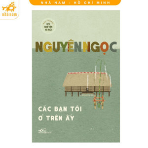 Các bạn tôi ở trên ấy - Nguyên Ngọc