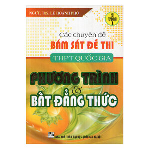 CÁC CHUYÊN ĐỀ BÁM SÁT ĐỀ THI THPT QUỐC GIA PHƯƠNG TRÌNH VÀ BẤT ĐẲNG THỨC