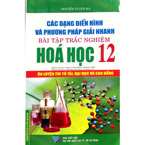 Các Dạng Điển Hình và Phương Pháp Giải Nhanh Bài Tập Trắc Nghiệm Hóa Học 12 - Nguyễn Tuyên Hà