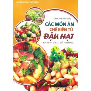 Các món ăn chế biến từ đậu hạt - Diệu Oanh (biên soạn)