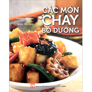 Các món chay bổ dưỡng - Thanh Nguyên (Biên soạn)