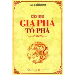 Cách dựng gia phả, tổ phả - ThS. Vũ Đức Huynh