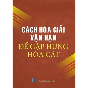 Cách Hóa Giải Vận Hạn Để Gặp Hung Hóa Cát