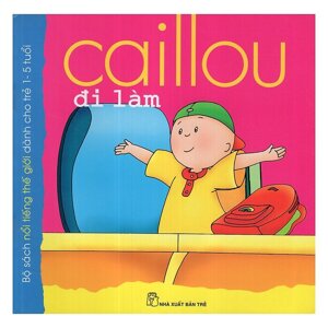 Caillou đi làm (từ 1 đến 5 tuổi)