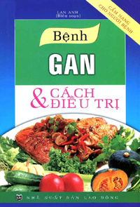 Cẩm Nang Cho Người Bệnh - Bệnh Gan Và Cách Điều Trị