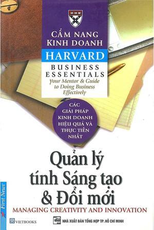 Cẩm nang kinh doanh Harvard: Quản lý tính sáng tạo & Đổi mới - Tác giả : Harvard Business School - Dịch giả : Phạm Ngọc Sáu & Trần Thị Bích Nga