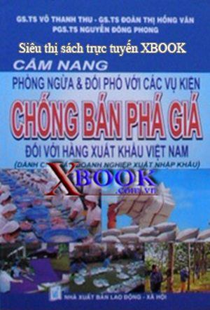 Cẩm Nang Phòng Ngừa Và Đối Phó Với Các Vụ Kiện Chống Bán Phá Giá Đối Với Hàng Xuất Khẩu Việt Nam