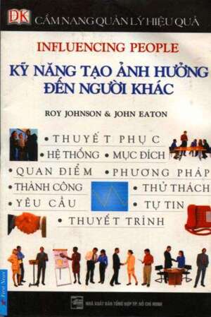 Cẩm nang quản lý hiệu quả - Kỹ năng tạo ảnh hưởng đến người khác - John Eaton & Roy Johnson - Người dịch: Nguyễn Hùng Cường & Dương Trí Hiển