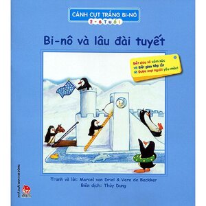 Cánh Cụt Trắng Bi-Nô - Bi-Nô Và Lâu Đài Tuyết - Tác giả: Vera de Bakker - Marcel van Driel