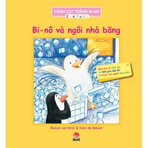 Cánh Cụt Trắng Bi-nô - Bi-nô Và Ngôi Nhà Băng Tác giả Vera de Bakker - Marcel van Driell