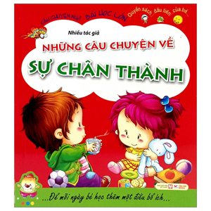 Câu Chuyện Nhỏ, Bài Học Lớn - Những Câu Chuyện Về Sự Chân Thành