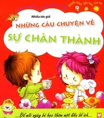 Câu Chuyện Nhỏ, Bài Học Lớn - Những Câu Chuyện Về Sự Chân Thành