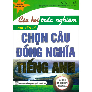 Câu Hỏi Trắc Nghiệm Chuyên Đề Chọn Câu Đồng Nghĩa Tiếng Anh