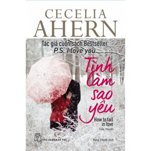 Cecelia Ahern - Tình Làm Sao Yêu