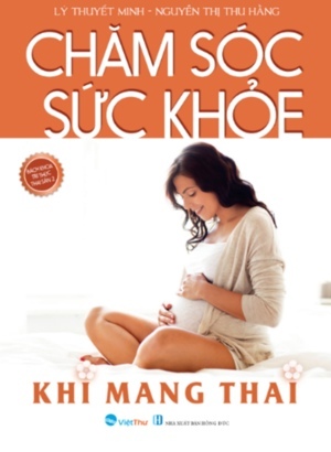 Chăm Sóc Sức Khỏe Khi Mang Thai - Bách Khoa Tri Thức Thai Sản Tập 2