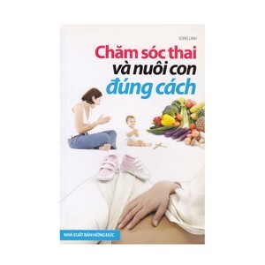 Chăm sóc thai và nuôi con đúng cách - Trần Văn Diệu.