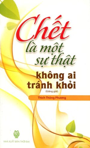 Chết Là Một Sự Thật Không Ai Tránh Khỏi - Thích Thông Phương