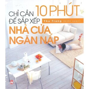 chỉ cần 10 phút để sắp xếp nhà cửa ngăn nắp