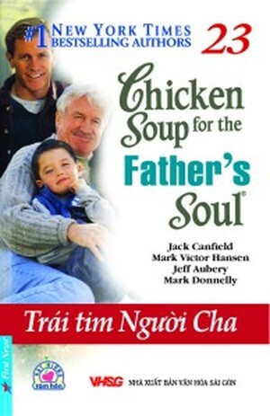 Chicken soup for the Father's soul - Trái tim người Cha - Nhiều tác giả