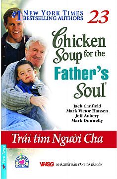 Chicken soup for the Father's soul - Trái tim người Cha - Nhiều tác giả