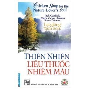 Chicken soup for the nature lover's soul - Thiên nhiên liều thuốc nhiệm màu - Nhiều tác giả