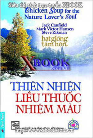 Chicken soup for the nature lover's soul - Thiên nhiên liều thuốc nhiệm màu - Nhiều tác giả