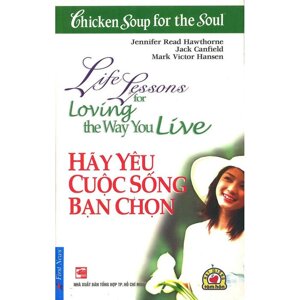 Chicken soup for the soul - Hãy yêu cuộc sống bạn chọn - Nhiều tác giả