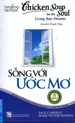 Chicken soup for the soul: Living your dreams - Sống với ước mơ - Jack Canfield & Mark Victor Hansen