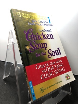 Chicken soup for the soul (T1): Chia sẻ tâm hồn và quà tặng cuộc sống - Jack Canfield & Mark Victor Hansen