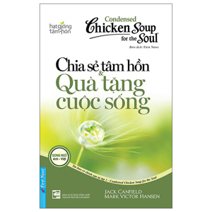 Chicken soup for the soul (T1): Chia sẻ tâm hồn và quà tặng cuộc sống - Jack Canfield & Mark Victor Hansen