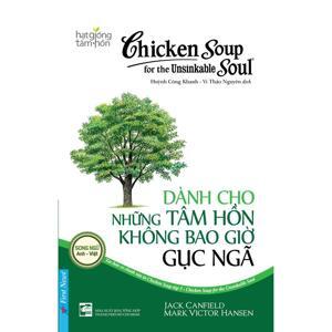 Chicken soup for the unsinkable soul - Dành cho những tâm hồn không bao giờ gục ngã - Jack Canfield & Mark Victor Hansen