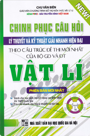 Chinh Phục Câu Hỏi Lý Thuyết Và Kỹ Thuật Giải Nhanh Hiện Đại Vật Lí