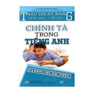 Chính Tả Trong Tiếng Anh - Tác giả Nguyễn Hoàng Thanh Ly