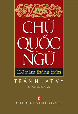 Chữ Quốc Ngữ - 130 Năm Thăng Trầm