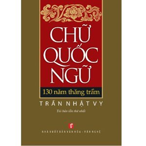 Chữ Quốc Ngữ - 130 Năm Thăng Trầm