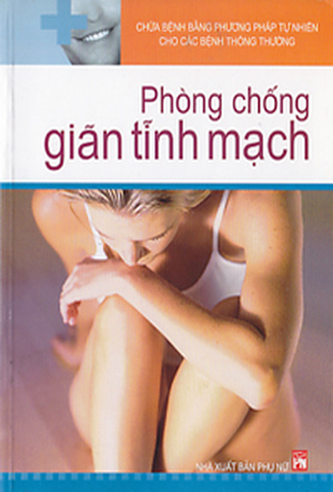 Chữa Bệnh Bằng Phương Pháp tự Nhiên Cho Các Bệnh Thông Thường - Phòng Chống Giãn Tĩnh Mạch