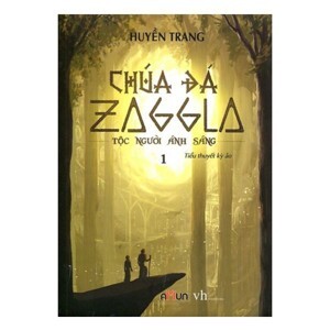 Chúa Đá Zaggla (Tập 1) - Tộc Người Ánh Sáng