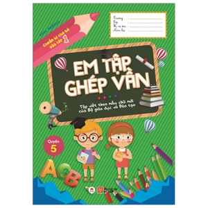 Chuẩn Bị Cho Bé Vào Lớp 1 - Em Tập Ghép Vần (Quyển 5)