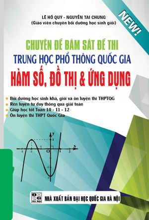 Chuyên Đề Bám Sát Đề Thi Trung Học Phổ Thông Quốc Gia Hàm Số Đồ Thị Và Ứng Dụng Tác giả Lê Hồ Quý - Nguyễn Tài Chung