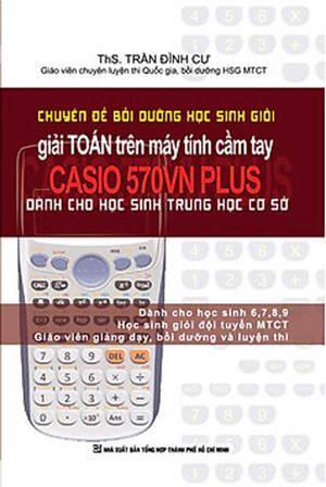 Chuyền Đề Bồi Dưỡng Học Sinh Giỏi Giải Toán Trên Máy Tính Cầm Tay CASIO 570VN Plus - THCS