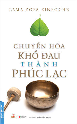 Chuyển Hóa Khổ Đau - Ứng Dụng Lời Phật Dạy Để Chữa Trị Những Vấn Đề Tâm Lý