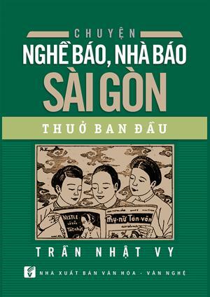 Chuyện Nghề Báo, Nhà Báo Sài Gòn Thuở Ban Đầu