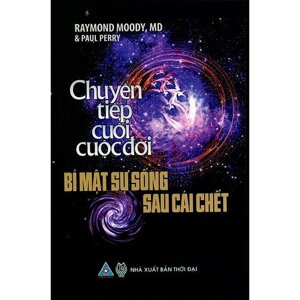 Chuyển tiếp cuối cuộc đời - Bí mật sự sống sau cái chết - Raymond Moody, MD & Paul Perry