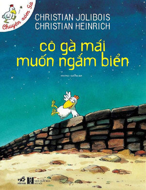 Chuyện xóm gà: Cô gà mái muốn ngắm biển - Christian Jolibois & Christian Heinrich