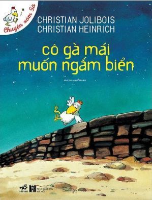 Chuyện xóm gà: Cô gà mái muốn ngắm biển - Christian Jolibois & Christian Heinrich